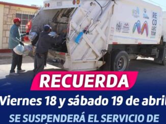 ¡Recuerda! El servicio de recolección de basura se suspenderá este 18 y 19 de abril