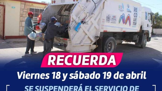 ¡Recuerda! El servicio de recolección de basura se suspenderá este 18 y 19 de abril