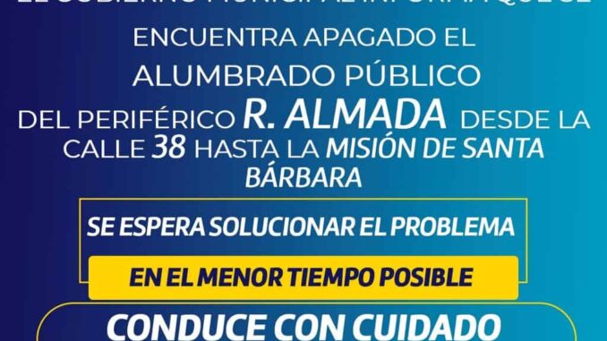 Aviso importante: apagado alumbrado público del Periférico R. Almada; conduce con precaución