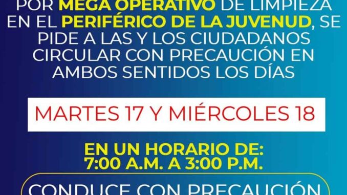 Conduce con precaución, Municipio tendrá mega operativo de limpieza en Periférico de la Juventud
